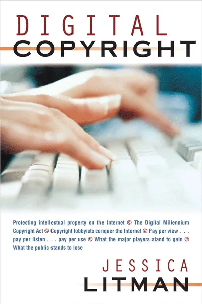 Digital Copyright  (Michigan Publishing, 2017) Jessica Litman