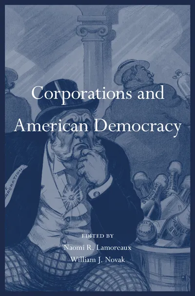 Corporations and American Democracy by William J. Novak
