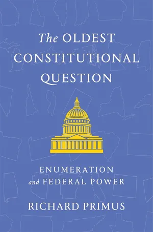 The Oldest Constitutional Question: Enumeration and Federal Power book cover The Oldest Constitutional Question: Enumeration and Federal Power book cover